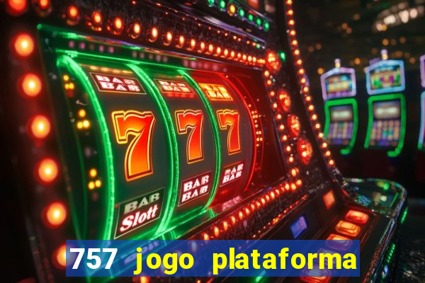 757 jogo plataforma paga mesmo