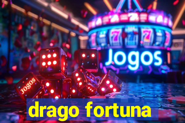 drago fortuna