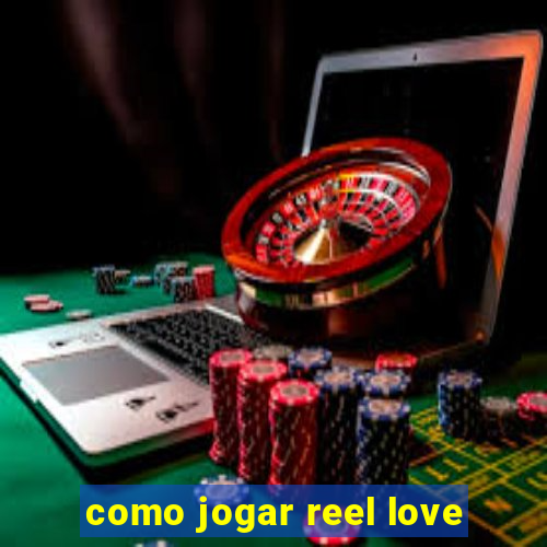 como jogar reel love