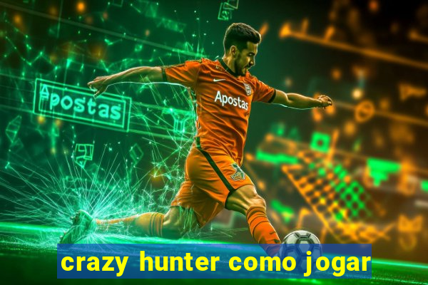 crazy hunter como jogar