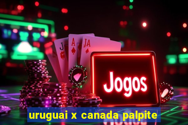 uruguai x canada palpite