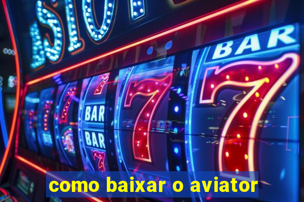 como baixar o aviator