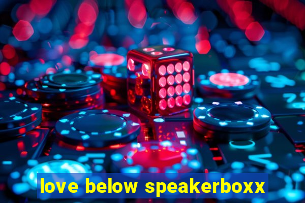 love below speakerboxx