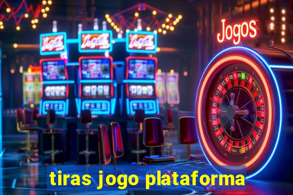 tiras jogo plataforma