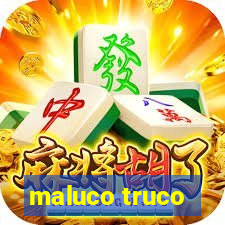 maluco truco