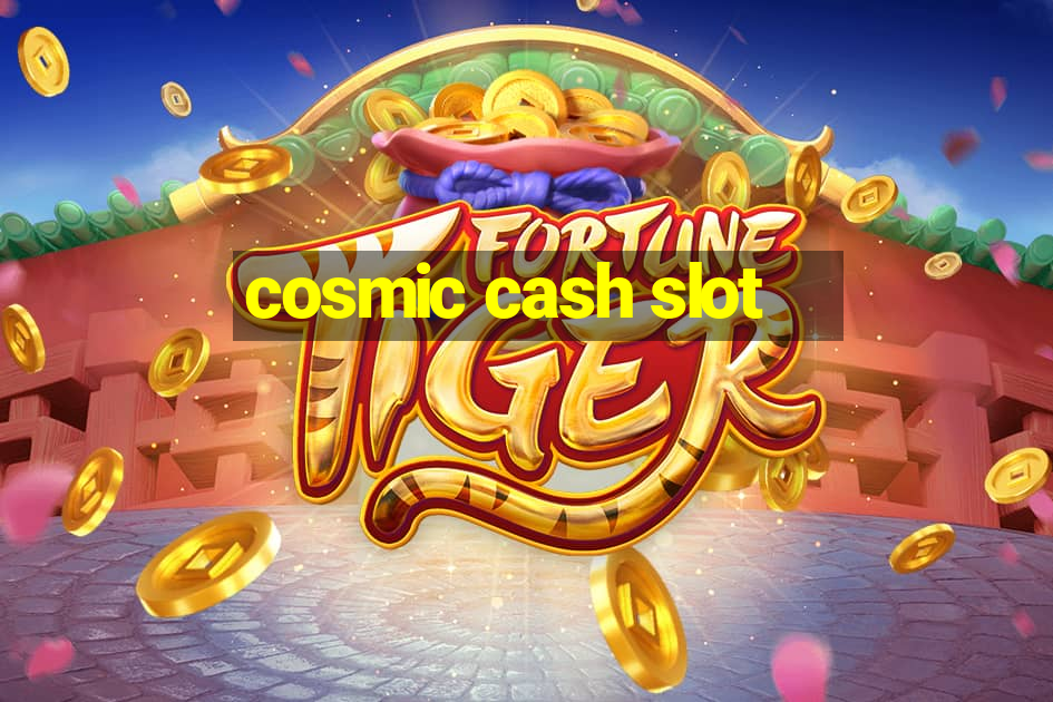 cosmic cash slot