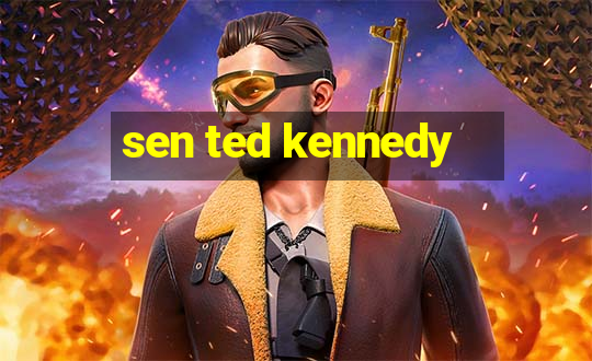 sen ted kennedy