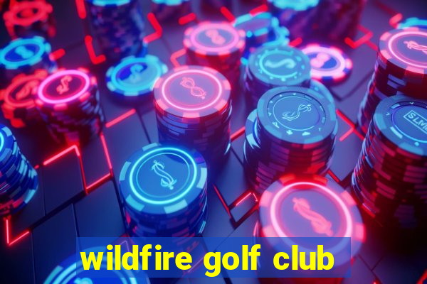 wildfire golf club