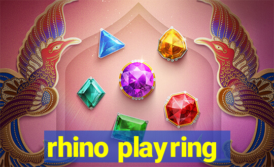 rhino playring