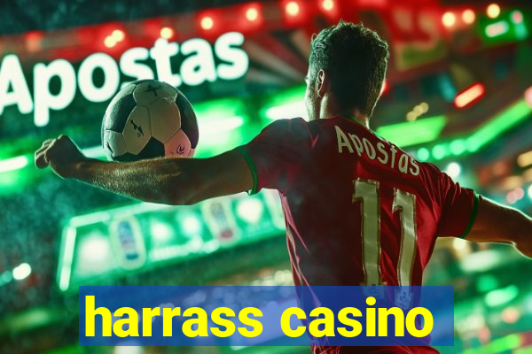 harrass casino