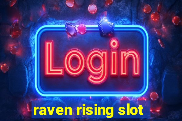 raven rising slot