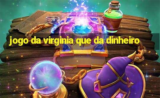 jogo da virginia que da dinheiro