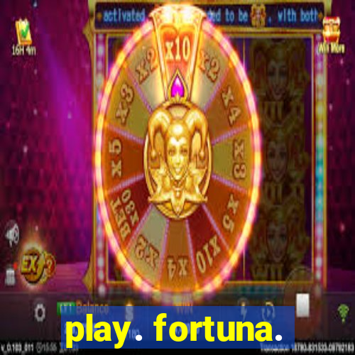 play. fortuna.