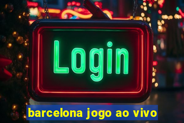 barcelona jogo ao vivo