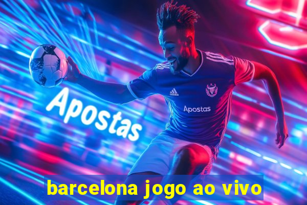 barcelona jogo ao vivo