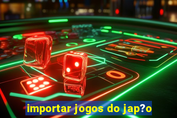 importar jogos do jap?o