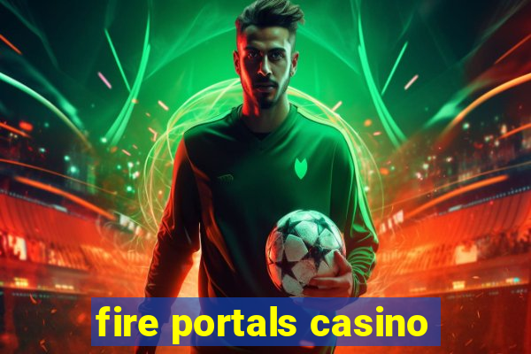 fire portals casino