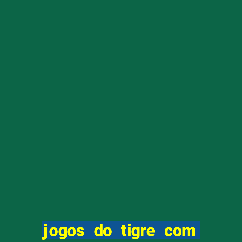 jogos do tigre com bonus gratis