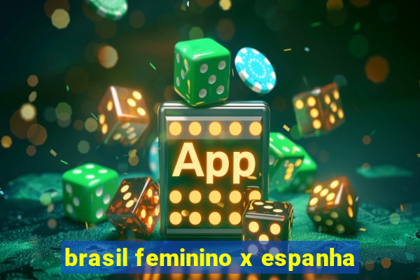 brasil feminino x espanha