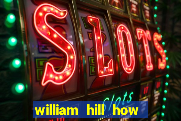 william hill how to bet