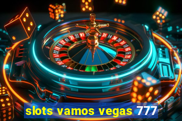 slots vamos vegas 777