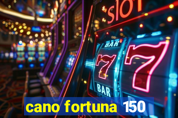 cano fortuna 150