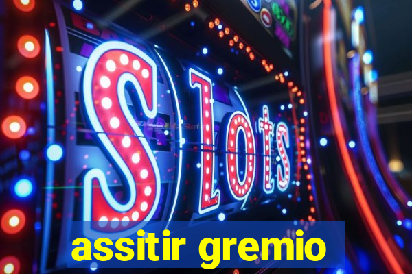 assitir gremio