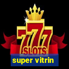 super vitrin