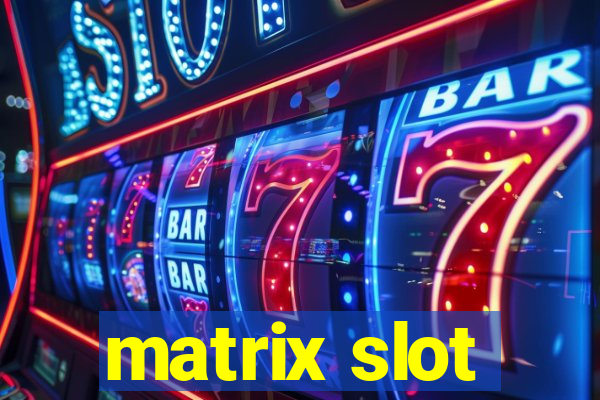 matrix slot