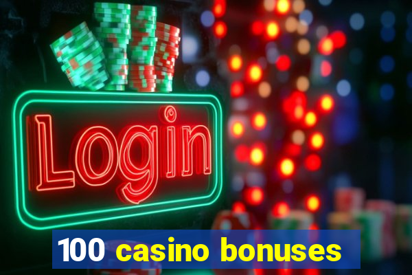 100 casino bonuses