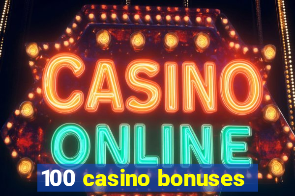 100 casino bonuses