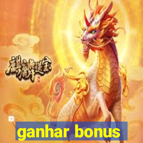 ganhar bonus