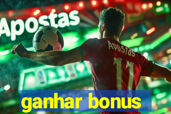 ganhar bonus