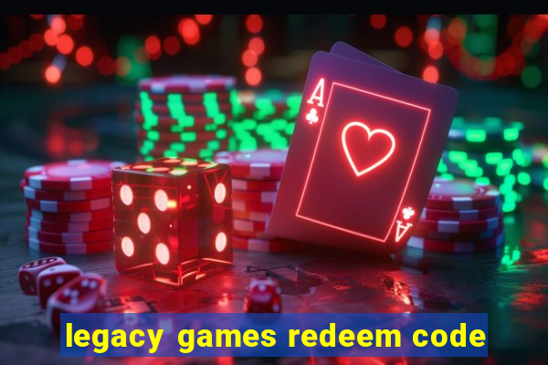 legacy games redeem code