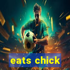 eats chick