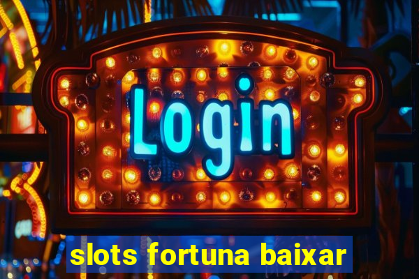 slots fortuna baixar