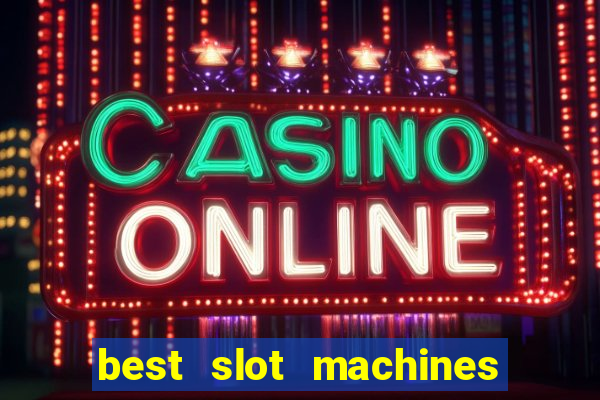 best slot machines at foxwoods casino