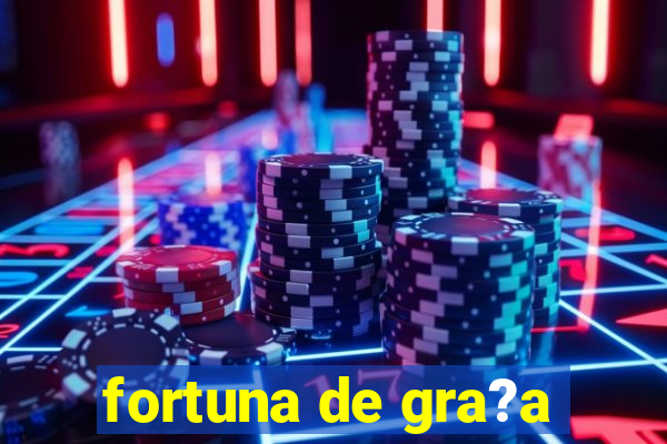 fortuna de gra?a