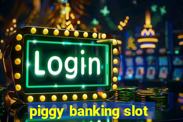 piggy banking slot