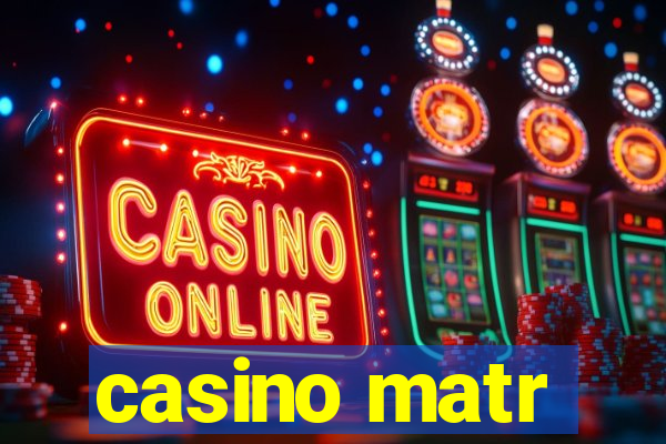 casino matr