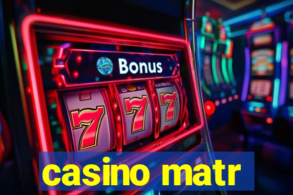 casino matr