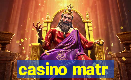 casino matr