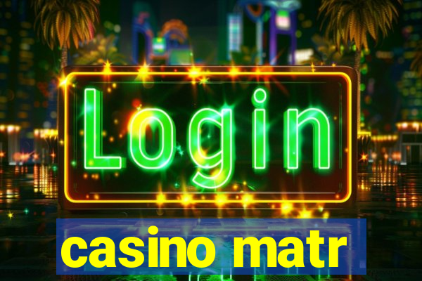 casino matr