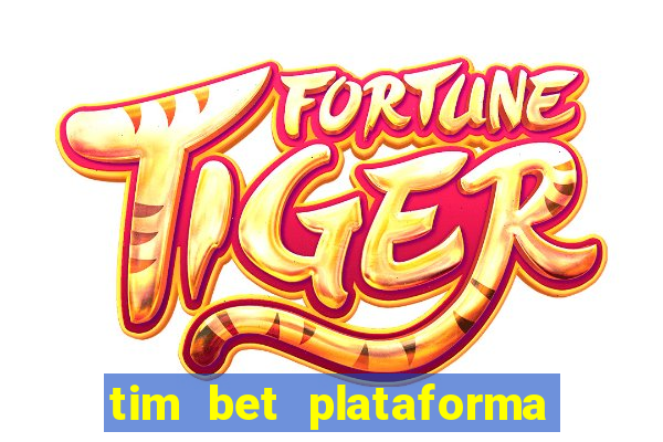 tim bet plataforma de jogos