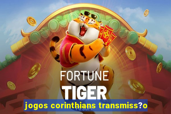 jogos corinthians transmiss?o