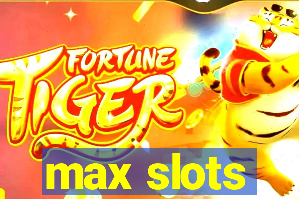 max slots