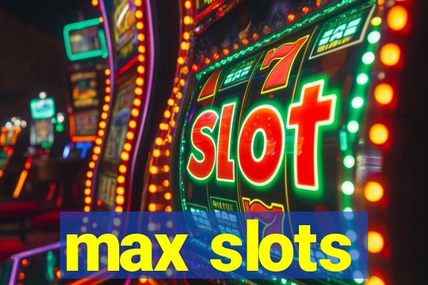 max slots