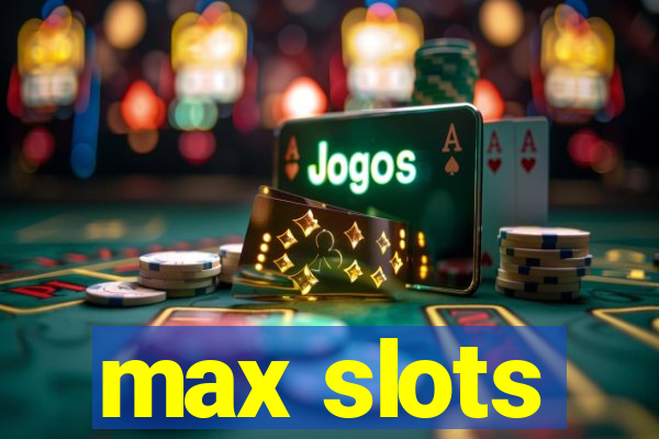 max slots