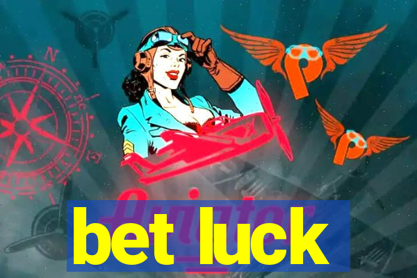 bet luck