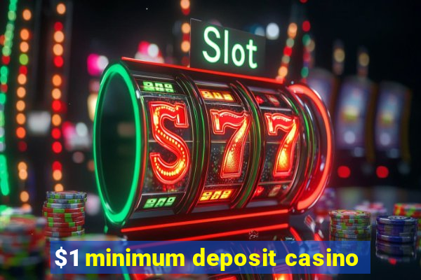 $1 minimum deposit casino